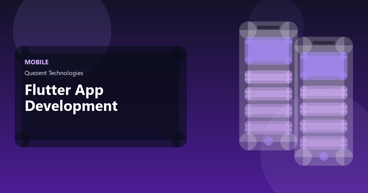 Flutter App Development — Mobile Apps by Quezent