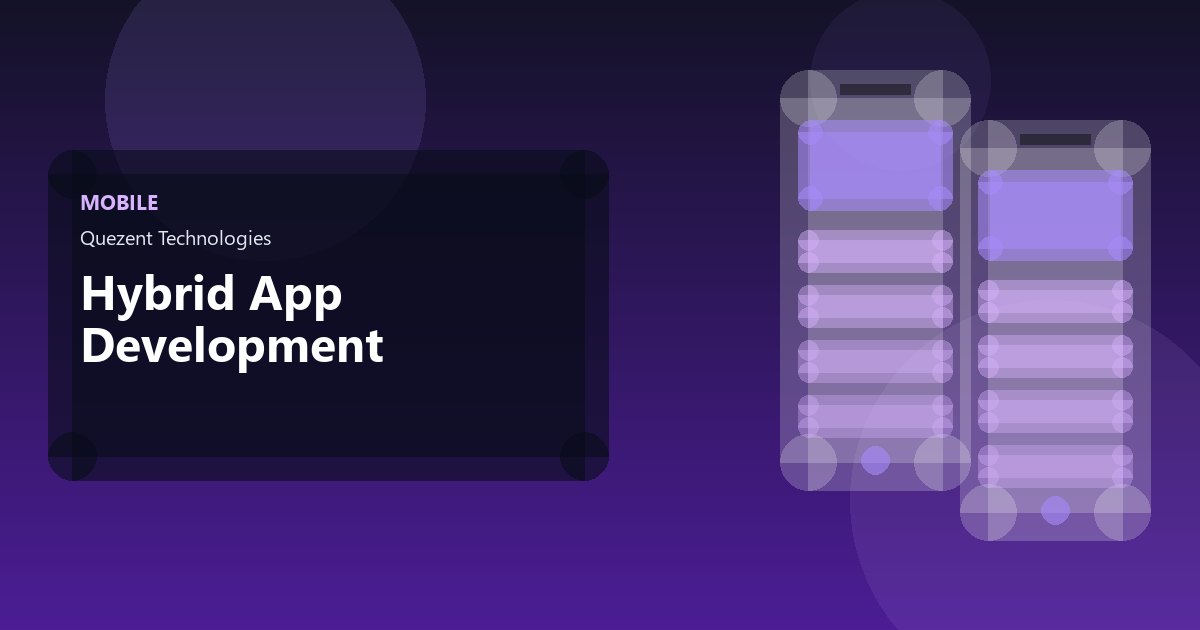Hybrid App Development — Mobile Apps by Quezent
