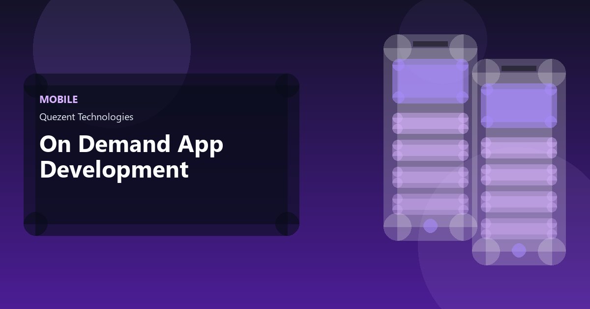 On Demand App Development — Mobile Apps by Quezent